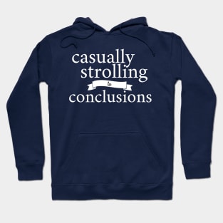 Casually Strolling to Conclusions - Funny Hoodie